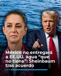 Acuerdo con EU no compromete a dar agua que no tenemos: Sheinbaum