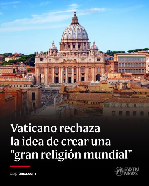 Vaticano rechaza idea de crear una religión mundial que iguale las creencias Vaticano rechaza idea de crear una religión mundial que iguale las creencias