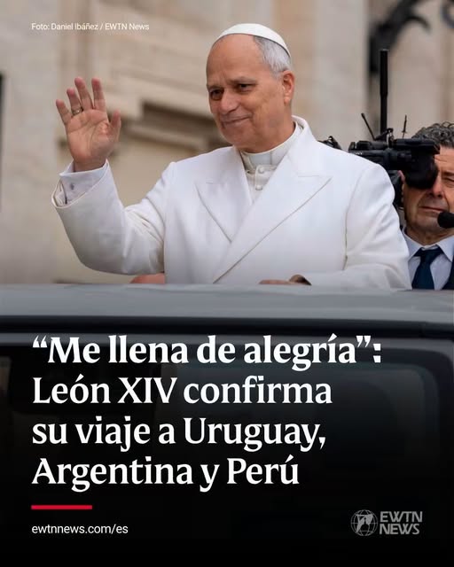 Me llena de alegría: El Papa Leon XIV confirma su viaje a Uruguay, Argentina y Peru Me llena de alegría: El Papa Leon XIV confirma su viaje a Uruguay, Argentina y Peru